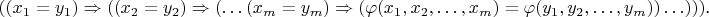 $$((x_1=y_1)\Rightarrow((x_2=y_2)\Rightarrow(\ldots(x_m=y_m)\Rightarrow(\varphi(x_1,x_2,\ldots,x_m)=\varphi(y_1,y_2,\ldots,y_m))\ldots)))\text{.}$$