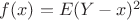 $f(x)=E\[(Y-x)^2\]$