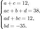 $$\begin{cases}a+c=12,\\ ac+b+d=38,\\ ad+bc=12,\\ bd=-35.\end{cases}$$
