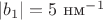 $|b_{1}|=5$ нм$^-^1$