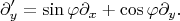$$\partial'_{y}=\sin\varphi\partial_x+\cos\varphi\partial_y.$$