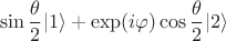 $$\sin\frac{\theta}{2}|1\rangle+\exp(i\varphi)\cos\frac{\theta}{2}|2\rangle$$