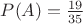 $P(A) = \frac{19}{35}$
