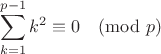 $$\sum_{k=1}^{p-1}{k^2}\equiv0\pmod p$$