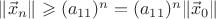 $\|\vec x_n\|\geqslant (a_{11})^n=(a_{11})^n\|\vec x_0\|$