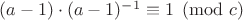 $(a-1) \cdot (a-1)^{-1} \equiv 1 \pmod c$