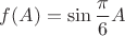 $f(A)=\sin\dfrac{\pi}{6}A$