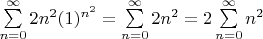 $\sum\limits_{n=0}^{\infty }2n^2(1)^{n^2} = \sum\limits_{n=0}^{\infty }2n^2 = 2\sum\limits_{n=0}^{\infty }n^2$