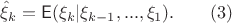 $$\hat\xi_k = \mathsf{E}(\xi_k|\xi_{k-1},...,\xi_1). \qquad (3)$$