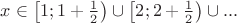 $\[x \in \left[ {1;1 + \frac{1}
{2}} \right) \cup \left[ {2;2 + \frac{1}
{2}} \right) \cup ...\]$