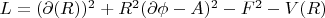 $L=(\partial( R))^2+R^2(\partial \phi-A)^2 - F^2 -V(R)$