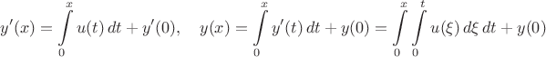 $$y'(x)=\int\limits_{0}^{x}u(t)\,dt+y'(0),\quad y(x)=\int\limits_{0}^{x}y'(t)\,dt+y(0)=\int\limits_{0}^{x}\int\limits_{0}^{t}u(\xi)\,d\xi\,dt+y(0)$$