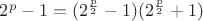 $2^p-1=(2^{\frac p2}-1)(2^{\frac p2}+1)$