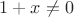 \(1+x\not=0\)