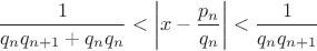 $$\frac{1}{q_n q_{n+1} + q_n q_n}<\left|x-\frac{p_n}{q_n}\right| < \frac{1}{q_n q_{n+1}}$$