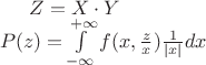 $Z=X \cdot Y$ \\
$P(z)=\int\limits_{-\infty}^{+\infty} f(x,\frac{z}{x})\frac{1}{|x|}dx$