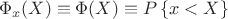 $$\Phi _x(X) \equiv \Phi (X) \equiv P \left\{x<X \right\}$$