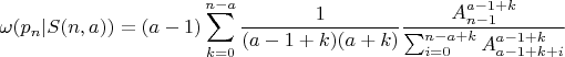 $$\omega(p_n|S(n,a))=(a-1) \sum_{k=0}^{n-a}\frac{1}{(a-1+k)(a+k)}\frac{A_{n-1}^{a-1+k}}{\sum_{i=0}^{n-a+k}A_{a-1+k+i}^{a-1+k}}$$