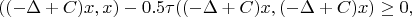 $$((-\Delta+C)x,x)-0.5\tau((-\Delta+C)x,(-\Delta+C)x)\ge 0 ,$$