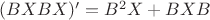 $(BXBX)'=B^2X+BXB$