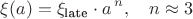 $$
\xi(a) = \xi_{\text{late}} \cdot a^{\,n},\quad n \approx 3
$$
