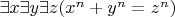 $\exists x\exists y\exists z (x^n+y^n=z^n)$