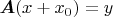 $ \boldsymbol{A}(x + x_0) = y$