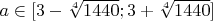 $a\in[3-\sqrt[4]{1440} ;3+\sqrt[4]{1440}]$