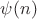 $\psi(n)$ $\psi(n)$