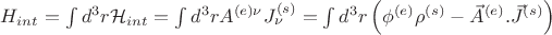 $H_{int}=\int d^3 r \mathcal{H}_{int}=\int d^3 r A^{(e)\nu}J^{(s)}_\nu=\int d^3 r \left(\phi^{(e)}\rho^{(s)}-\vec{A}^{(e)}.\vec{J}^{(s)}\right)$ $H_{int}=\int d^3 r \mathcal{H}_{int}=\int d^3 r A^{(e)\nu}J^{(s)}_\nu=\int d^3 r \left(\phi^{(e)}\rho^{(s)}-\vec{A}^{(e)}.\vec{J}^{(s)}\right)$