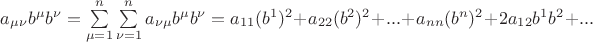 $ a_{\mu \nu } b^\mu b^\nu = \sum\limits_{\mu=1}^n \sum\limits_{\nu=1}^n a_{\nu \mu} b^\mu b^\nu = a_{11} (b^1)^2 + a_{22} (b^2)^2 + ... + a_{nn} (b^n)^2 + 2 a_{12} b^1 b^2 + ...  $