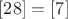 $[28] = [7]$