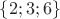 $\{2; 3; 6\}$