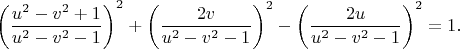 $ \left ( \dfrac{u^2-v^2+1}{u^2-v^2-1} \right )^2+\left ( \dfrac{2v}{u^2-v^2-1} \right )^2-\left ( \dfrac{2u}{u^2-v^2-1} \right )^2=1.$