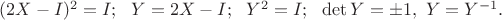 $(2X-I)^2=I;\ \ Y=2X-I;\ \ Y^2=I;\ \ \det Y=\pm1,\ Y=Y^{-1}.$