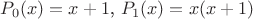 $P_0(x)=x+1$, $P_1(x)=x(x+1)$
