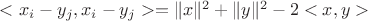 $<x_i-y_j,x_i-y_j>=\|x\|^2+\|y\|^2-2<x,y>$