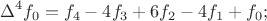 $$\Delta^4f_0=f_4-4f_3+6f_2-4f_1+f_0;$$