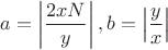 $a=\left|\dfrac{2xN}{y}\right|, b=\left|\dfrac{y}{x}\right|$