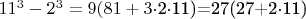 $11^3-2^3=9(81+3$\cdot$2$\cdot$11)=27(27+2$\cdot$11)$