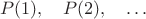 $$P(1),\quad P(2),\quad\dots$$