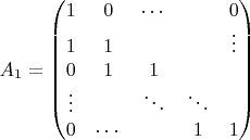 $A_1=
\begin{pmatrix}
 1 & 0 & \cdots & & 0 \\
 1 & 1 & & & \vdots \\
 0 & 1 & 1 \\
 \vdots & & \ddots & \ddots & \\
 0 & \cdots & & 1 & 1
\end{pmatrix}$