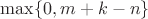 $\max\{0,m+k-n\}$