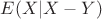 $E(X|X-Y)$