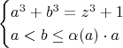 $$\begin{cases} a^3 + b^3 = z^3 + 1 \\ a < b \leq \alpha(a) \cdot a\end{cases}$$