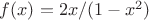 $f(x)=2x/(1-x^2)$