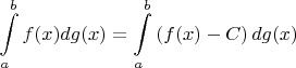 \[
\int\limits_a^b {f(x)dg(x)}  = \int\limits_a^b {\left( {f(x) - C} \right)dg(x)} 
\]