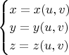 $\begin{cases}x=x(u,v)\\y=y(u,v) \\z=z(u,v)\end{cases}$