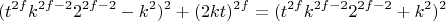$$(t^{2f}k^{2f-2}2^{2f-2}-k^2)^2+(2kt)^{2f}=(t^{2f}k^{2f-2}2^{2f-2}+k^2)^2$$