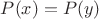 $P(x)=P(y)$